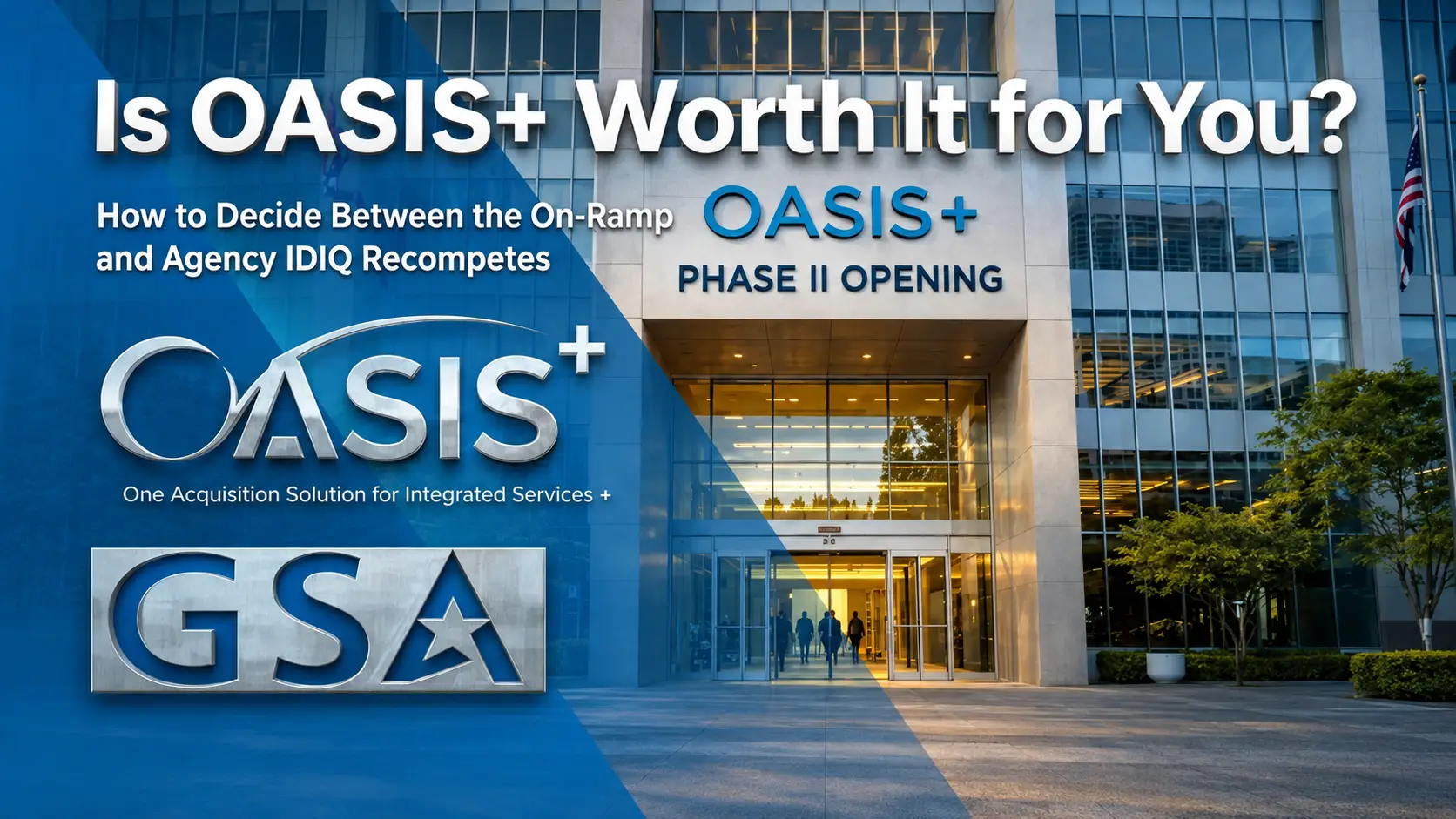 Is OASIS+ Worth It for You? — How to Decide Between On-Ramp and Agency IDIQ Recompetes