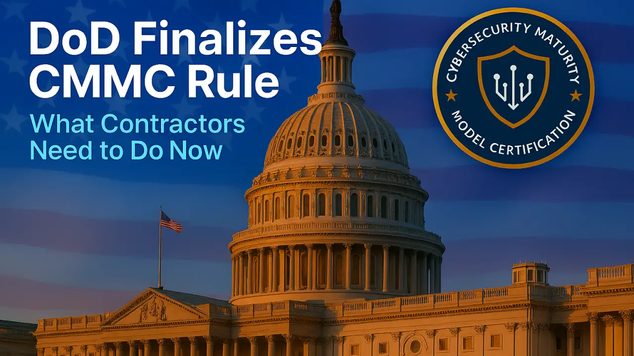 DoD Finalizes CMMC Rule — What Contractors Need to Do Now